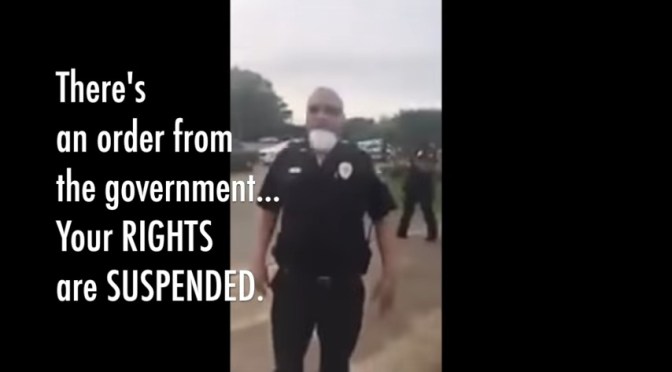 “There’s an order from the [US] government .. your rights are suspended”… world wide the police state is getting on it legs